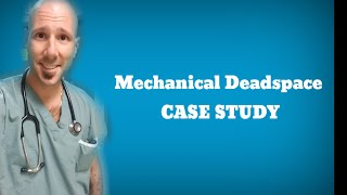 Mechanical Deadspace  Patient Case Study [upl. by Neyrb]