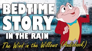 quotThe Wind in the Willowsquot Complete Audiobook with rain sounds for sleep  ASMR Bedtime Story [upl. by Bratton]