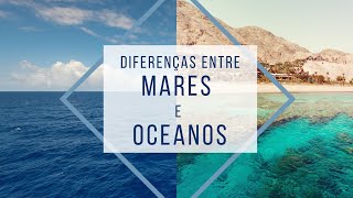 Mares e oceanos você sabe as diferenças [upl. by Salvay]