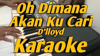 Oh Dimana Akan Ku Cari Karaoke Dlloyd Nada Pria Versi Korg PA600 [upl. by Kauffman406]