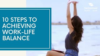 10 Steps to Achieving WorkLife Balance [upl. by Teeniv]