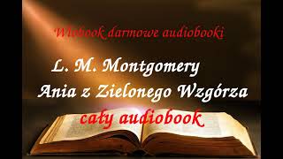 1 Lucy Maud Montgomery ANIA Z ZIELONEGO WZGÓRZA cały audiobook  darmowy AUDIOBOOK LEKTURA [upl. by Reuven751]