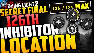 Dying Light 2 SECRET FINAL 126th INHIBITOR  How To Get Missing Last Inhibitor  126  126  Guide [upl. by Alenas]