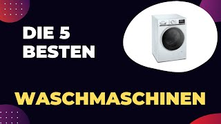 Die 5 Besten Waschmaschinen 2024 [upl. by Erual]