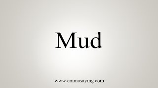 How To Say Mud [upl. by Cerallua208]