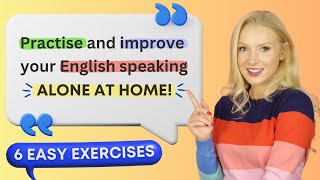 6 exercises to practise amp improve speaking English at home ALONE [upl. by Anitsyrhc]