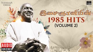 இசைஞானியின் 1985 Hits Volume 2  Maestro Ilaiyaraaja  Evergreen Song in Tamil  80s Songs [upl. by Jegger]