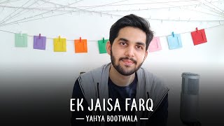 Ek Jaisa Farq  Yahya Bootwala [upl. by Samuelson]