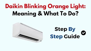 Daikin Blinking Orange Light Meaning amp What To Do [upl. by Airamasor174]