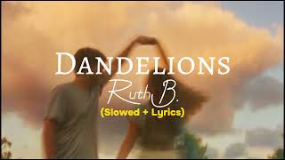 Ruth B  Dandelions Slowed  Lyrics [upl. by Emirej]