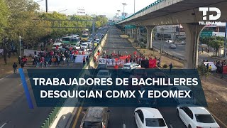 Trabajadores del Sindicato del Colegio de Bachilleres bloquean vialidades en CdMx y Edomex [upl. by Anoiek]