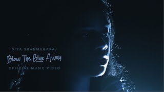 DIYA SHANMUGARAJ  BLOW THE BLUE AWAY Official Music Video [upl. by Aneetsirk303]