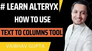 Learn to use Alteryx Text to Columns Tool  Vaibhav Gupta [upl. by Ellenrahc]