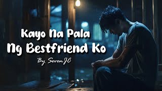 Kayo Na Pala Ng Bestfriend Ko By SevenJC Official Lyric Video [upl. by Pathe]