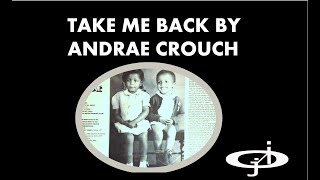 TAKE ME BACK HD BY ANDRAE CROUCH FROM JERICHO INTERCESSION [upl. by Homovec]