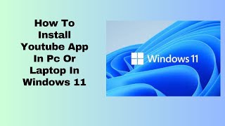 How To Install Youtube App In Pc Or Laptop In Windows 11 [upl. by Aillicirp]