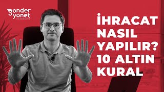 İHRACAT NASIL YAPILIR İHRACATA BAŞLAMADAN ÖNCE BİLMENİZ GEREKEN 10 ALTIN KURAL [upl. by Vernon]