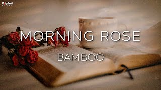 Bamboo  Morning Rose Official Lyric Video [upl. by Haidej]