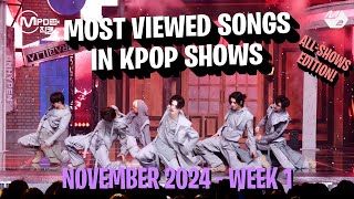 TOP 100 ALL SHOWS MOST VIEWED SONGS IN KPOP SHOWS IN 2024  NOVEMBER  WEEK 1 [upl. by Colp497]