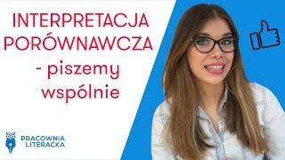 Interpretacja porównawcza  piszemy wspólnie matura matura2020 maturarozszerzona maturatobzdura [upl. by Heid]