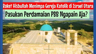 Roket Hisbullah Menimpa Gereja Katolik di Israel Utara Pasukan PBB Ngapain Aja [upl. by Araccot]