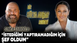 Bir Hülya Avşar Sohbeti  Somer Sivrioğlu İstediğimi Yaptıramadığım İçin Şef Oldum [upl. by Alol759]