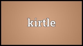 Kirtle Meaning [upl. by Yentihw]