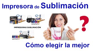 Cómo elegir la impresora de sublimación Criterios antes de comprar tu impresora de sublimar [upl. by Grosmark]