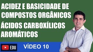 Acidez e Basicidade de Compostos Orgânicos ACIDEZ DE ÁCIDOS CARBOXÍLICOS AROMÁTICOS VÍDEO 10 [upl. by Vasya]