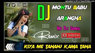 Kiya Me Tananj Kama Tana  New Ho Munda Dj Song 2024  New Ho Dj Song  Dj Montu Babu Arangha Ckp [upl. by Laurianne]