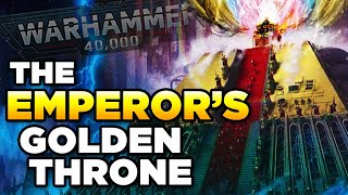 40K EXPLAINED  THE EMPERORS GOLDEN THRONE  Warhammer 40000 LoreHistory [upl. by Lux]