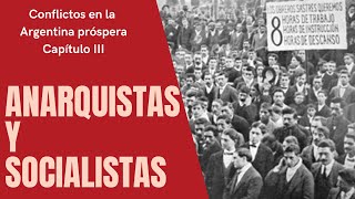 Anarquistas y socialistas  Conflictos en la Argentina Próspera Capítulo III [upl. by Oluap]