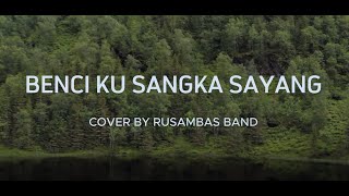 Benci kusangka sayang rusambas band [upl. by Ratcliffe]