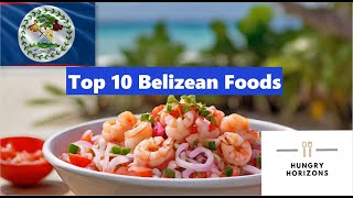 Top 10 Belizean Foods Hungry Horizons [upl. by Juliann]