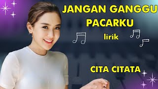 CITA CITATA  JANGAN GANGGU PACARKU lirik  Lyrics  Jangan Ganggu Pacarku lirik Cita citata [upl. by Doig]