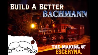 Build a Better Bachmann The Making of Esceryna [upl. by Zurek]