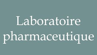 How to Pronounce Laboratoire pharmaceutique Pharmaceutical laboratory in French [upl. by Halilad729]