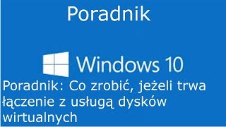 Poradnik Co zrobić jeżeli trwa łączenie z usługą dysków wirtualnych [upl. by Yablon]