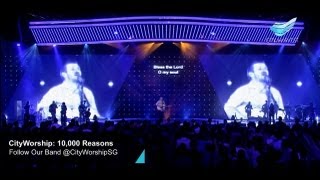 CityWorship 10000 Reasons Matt Redman  Joe Pringle  City Harvest Church [upl. by Ratcliff]