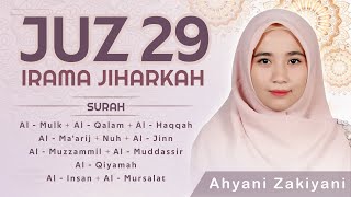 Murottal Juz 29 Full Irama Jiharkah Surah AlMulk  Surah AlMursalat Ahyani Zakiyani [upl. by Yelsna594]