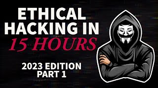 Ethical Hacking in 15 Hours  2023 Edition  Learn to Hack Part 1 [upl. by Elaynad]