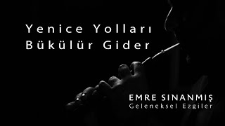 Emre Sınanmış  Yenice Yolları Bükülür Gider [upl. by Anuahsat]