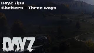 DayZ Tips  Shelters  Three ways [upl. by Ilanos]