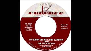 The Metronomes ‎– I Love My Girl  Im Gonna Get Me A Girl Somehow1957 Cadence 1310 [upl. by Bautram846]