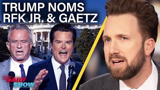 Trump Nominates RFK Jr and Matt Gaetz In Latest Shock Moves  The Daily Show [upl. by Dulci367]