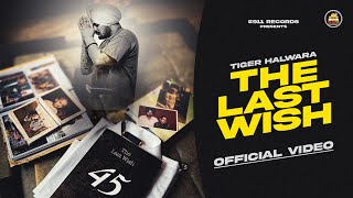 THE LAST WISH Official Video  Tiger Halwara  The Kidd  Latest Punjabi Song 2024  5911 Records [upl. by Gefell]