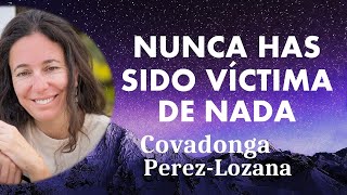 🌟 NUNCA HAS SIDO VÍCTIMA DE NADA 🌟 Covadonga PérezLozana [upl. by Whitcomb840]