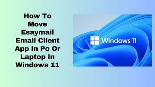 How To Move Esaymail Email Client App In Pc Or Laptop In Windows 11 [upl. by Enovahs]