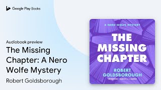 The Missing Chapter A Nero Wolfe Mystery by Robert Goldsborough · Audiobook preview [upl. by Giliane]