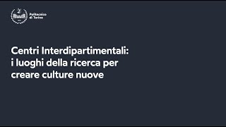 Centri Interdipartimentali i luoghi della ricerca per creare culture nuove [upl. by Plotkin]